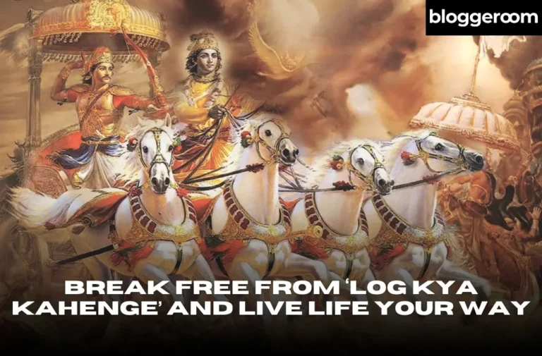 Break Free from ‘Log Kya Kahenge’ and Live Life Your Way - Bloggeroom