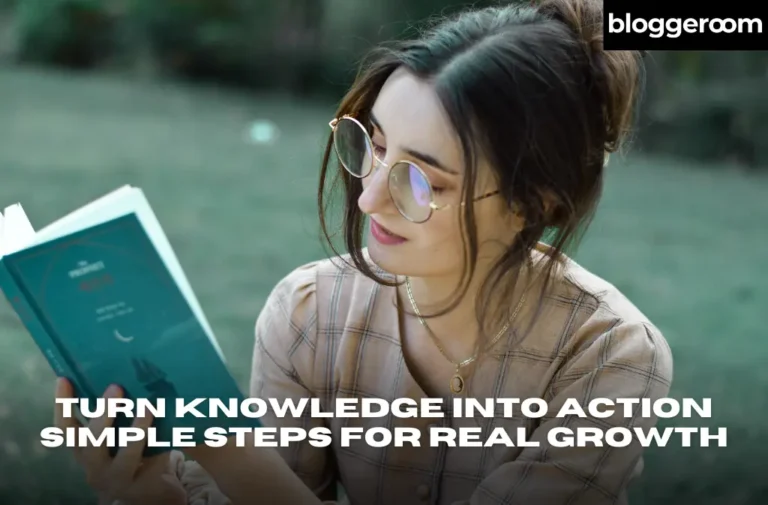 Turn Knowledge Into Action Simple Steps for Real Growth - Bloggeroom