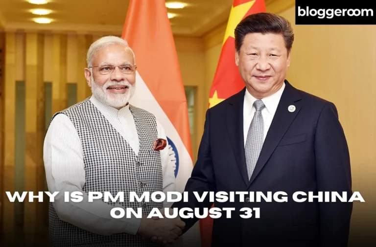 Why is PM Modi Visiting China on August 31 - Bloggeroom
