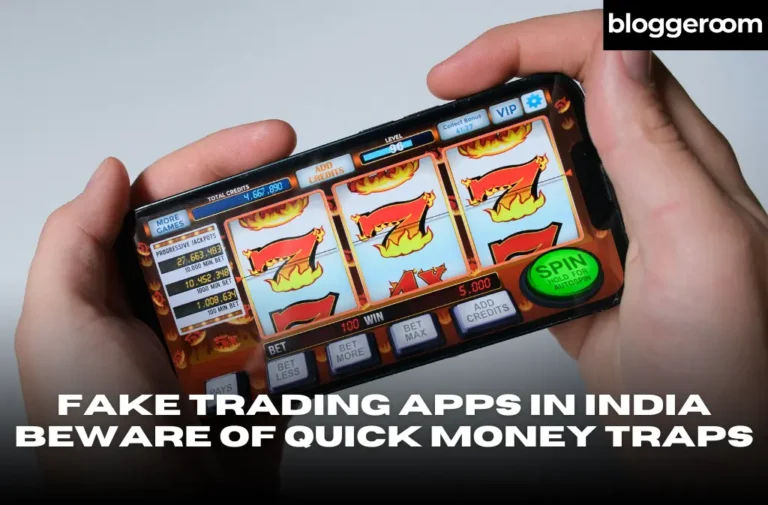 Fake Trading Apps in India Beware of Quick Money Traps - Bloggeroom