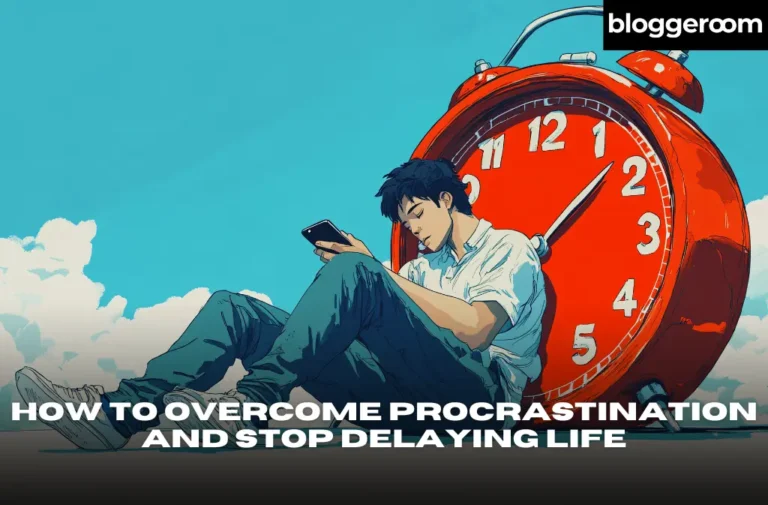 How to Overcome Procrastination and Stop Delaying Life - Bloggeroom