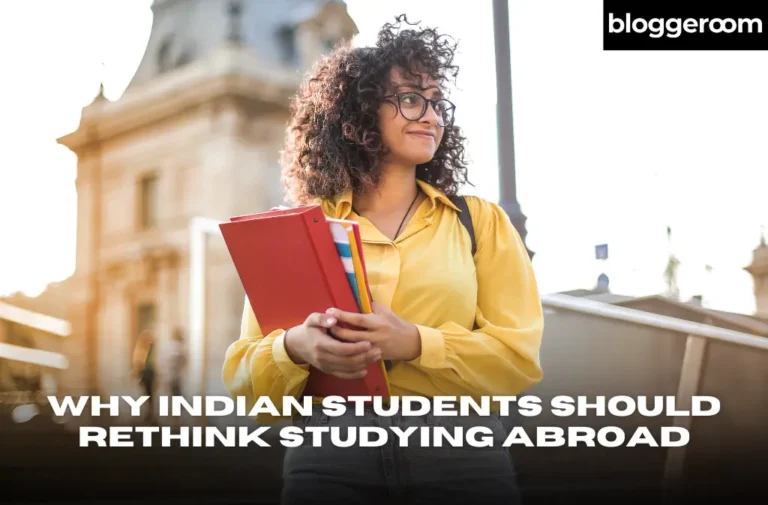 Why Indian Students Should Rethink Studying Abroad - Bloggeroom