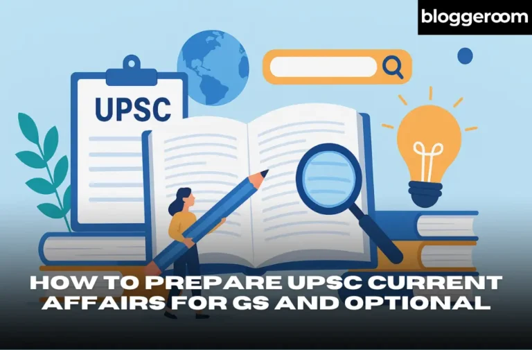 How to Prepare UPSC Current Affairs for GS and Optional - Bloggeroom