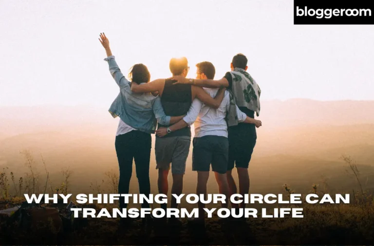 Why Shifting Your Circle Can Transform Your Life - Bloggeroom
